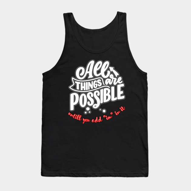 all this is possible , untill someone put in the letter ''im'' Tank Top by Rendomly